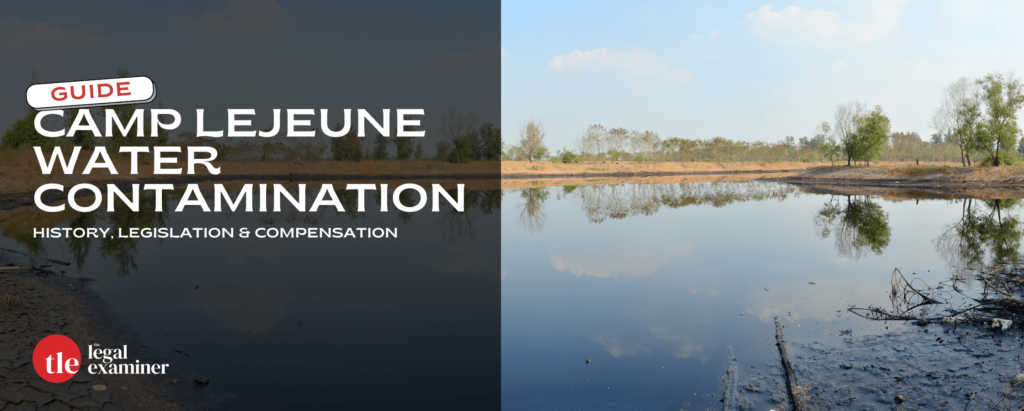 $Camp Lejeune Water Contamination - History, Legislation, & Compensation